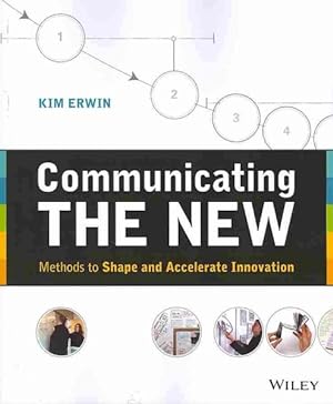Imagen del vendedor de Communicating the New : Methods to Shape and Accelerate Innovation a la venta por GreatBookPrices