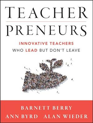 Image du vendeur pour Teacherpreneurs : Innovative Teachers Who Lead but Don't Leave mis en vente par GreatBookPrices