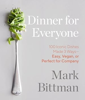 Imagen del vendedor de Dinner for Everyone : 100 Iconic Dishes Made 3 Ways--Easy, Vegan, or Perfect for Company a la venta por GreatBookPrices