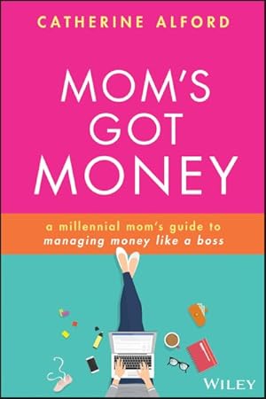Imagen del vendedor de Mom's Got Money : A Millennial Mom's Guide to Managing Money Like a Boss a la venta por GreatBookPrices