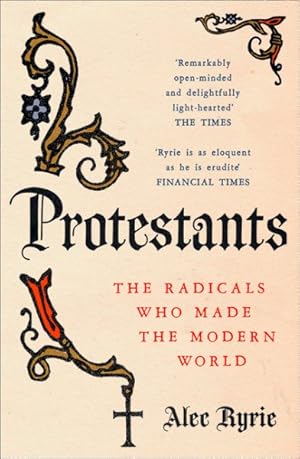 Seller image for Protestants : The Radicals Who Made the Modern World for sale by GreatBookPrices