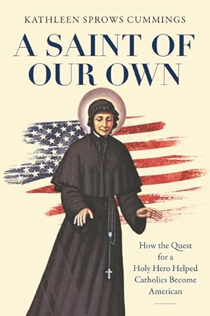 Seller image for Saint of Our Own : How the Quest for a Holy Hero Helped Catholics Become American for sale by GreatBookPrices