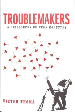 Seller image for Troublemakers : A Philosophy of Puer Robustus for sale by GreatBookPrices