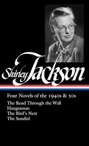 Imagen del vendedor de Shirley Jackson : Four Novels of the 1940s & 50s: The Road Through the Wall, Hangsaman, The Bird's Nest, The Sundial a la venta por GreatBookPrices