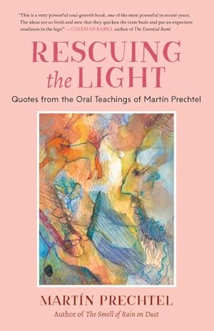 Image du vendeur pour Rescuing the Light : Quotes from the Oral Teachings of Martn Prechtel mis en vente par GreatBookPrices