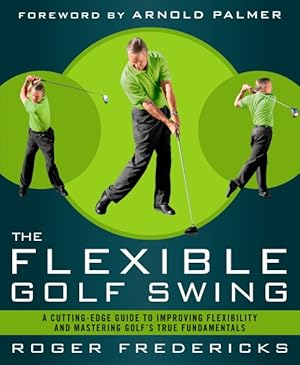Image du vendeur pour Flexible Golf Swing : A Cutting-Edge Guide to Improving Flexibility and Mastering Golf's True Fundamentals mis en vente par GreatBookPrices