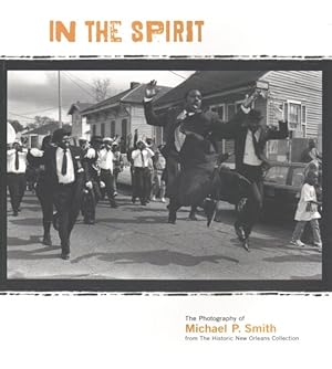 Bild des Verkufers fr In the Spirit : The Photography of Michael P. Smith from the Historic New Orleans Collection zum Verkauf von GreatBookPrices