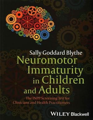 Image du vendeur pour Neuromotor Immaturity in Children and Adults : The INPP Screening Test for Clinicians and Health Practitioners mis en vente par GreatBookPrices