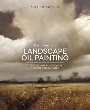 Imagen del vendedor de Elements of Landscape Oil Painting : Techniques for Rendering Sky, Terrain, Trees, and Water a la venta por GreatBookPrices