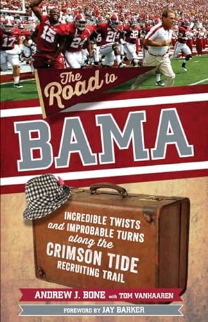 Imagen del vendedor de Road to Bama : Incredible Twists and Improbable Turns Along the Crimson Tide Recruiting Trail a la venta por GreatBookPrices