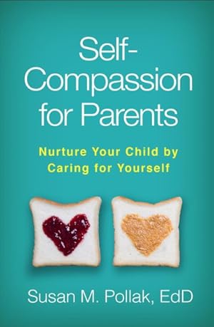 Imagen del vendedor de Self-Compassion for Parents : Nurture Your Child by Caring for Yourself a la venta por GreatBookPrices