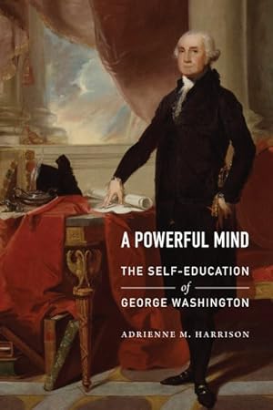 Immagine del venditore per Powerful Mind : The Self-Education of George Washington venduto da GreatBookPrices