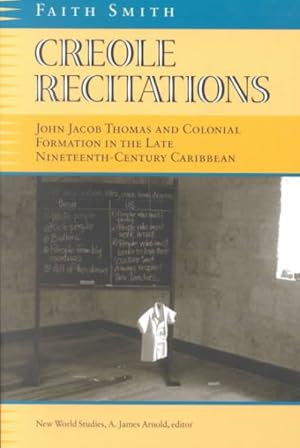 Bild des Verkufers fr Creole Recitations : John Jacob Thomas and Colonial Formations in the Late Nineteenth-Century Caribbean zum Verkauf von GreatBookPrices
