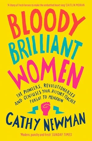Seller image for Bloody Brilliant Women : The Pioneers, Revolutionaries and Geniuses Your History Teacher Forgot to Mention for sale by GreatBookPrices