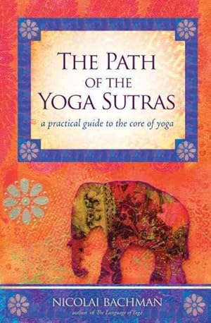 Imagen del vendedor de Path of the Yoga Sutras : A Practical Guide to the Core of Yoga a la venta por GreatBookPrices