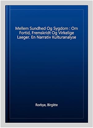 Image du vendeur pour Mellem Sundhed Og Sygdom : Om Fortid, Fremskridt Og Virkelige Laeger. En Narrativ Kulturanalyse mis en vente par GreatBookPrices