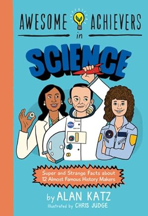 Seller image for Awesome Achievers in Science : Super and Strange Facts About 12 Almost Famous History Makers for sale by GreatBookPrices