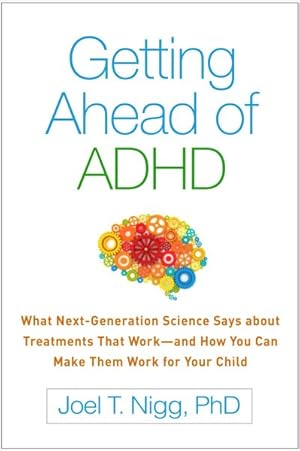 Seller image for Getting Ahead of ADHD : What Next-generation Science Says About Treatments That Work-and How You Can Make Them Work for Your Child for sale by GreatBookPrices