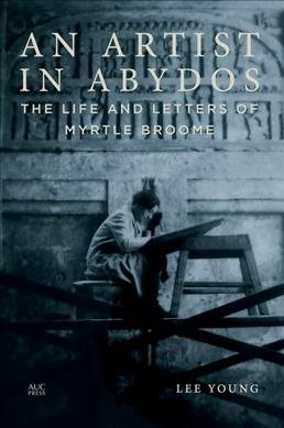 Imagen del vendedor de Artist in Abydos : The Life and Letters of Myrtle Broome a la venta por GreatBookPrices