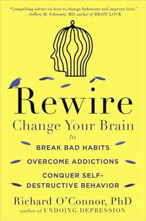 Seller image for Rewire : Change Your Brain to Break Bad Habits, Overcome Addictions, Conquer Self-destructive Behavior for sale by GreatBookPrices