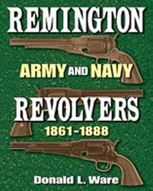 Imagen del vendedor de Remington Army and Navy Revolvers 1861-1888 a la venta por GreatBookPrices