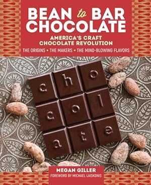Image du vendeur pour Bean to Bar Chocolate : America's Craft Chocolate Revolution: the Origins, the Makers, and the Mind-blowing Flavors mis en vente par GreatBookPrices