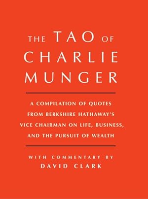 Seller image for Tao of Charlie Munger : A Compilation of Quotes from Berkshire Hathaway's Vice Chairman on Life, Business, and the Pursuit of Wealth for sale by GreatBookPrices