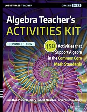 Seller image for Algebra Teacher's Activities Kit, Grades 6-12 : 150 Activities that Support Algebra in the Common Core Math Standards for sale by GreatBookPrices