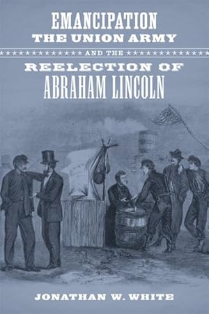 Immagine del venditore per Emancipation, the Union Army, and the Reelection of Abraham Lincoln venduto da GreatBookPrices