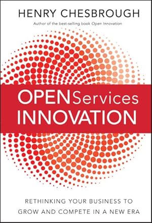 Immagine del venditore per Open Services Innovation : Rethinking Your Business to Grow and Compete in a New Era venduto da GreatBookPrices