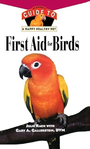 Image du vendeur pour First Aid for Birds : An Owner's Guide to a Happy, Healthy Pet mis en vente par GreatBookPrices