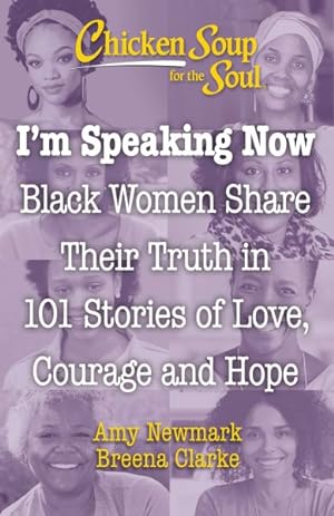 Seller image for Chicken Soup for the Soul I'm Speaking Now : Black Women Share Their Truth in 101 Stories of Love, Courage and Hope for sale by GreatBookPrices