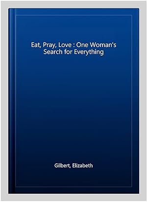 Seller image for Eat, Pray, Love : One Woman's Search for Everything for sale by GreatBookPrices