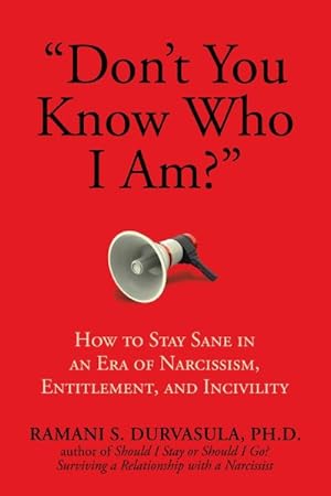 Seller image for Don't You Know Who I Am? : How to Stay Sane in an Era of Narcissism, Entitlement, and Incivility for sale by GreatBookPrices