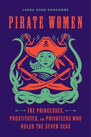 Immagine del venditore per Pirate Women : The Princesses, Prostitutes, and Privateers Who Ruled the Seven Seas venduto da GreatBookPrices