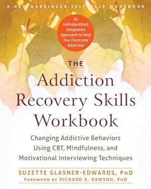 Bild des Verkufers fr Addiction Recovery Skills Workbook : Changing Addictive Behaviors Using CBT, Mindfulness, and Motivational Interviewing Techniques zum Verkauf von GreatBookPrices
