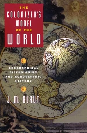Immagine del venditore per Colonizer's Model of the World : Geographical Diffusionism and Eurocentric History venduto da GreatBookPrices