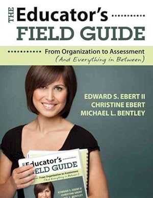 Seller image for Educator's Field Guide : From Organization to Assessment (And Everything in Between) for sale by GreatBookPrices