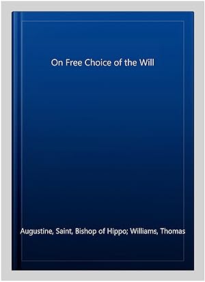 Bild des Verk�ufers f�r On Free Choice of the Will zum Verkauf von GreatBookPrices