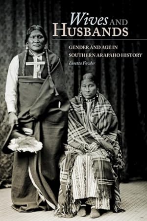 Seller image for Wives and Husbands : Gender and Age in Southern Arapaho History for sale by GreatBookPrices