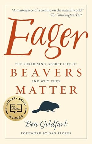 Imagen del vendedor de Eager : The Surprising, Secret Life of Beavers and Why They Matter a la venta por GreatBookPrices