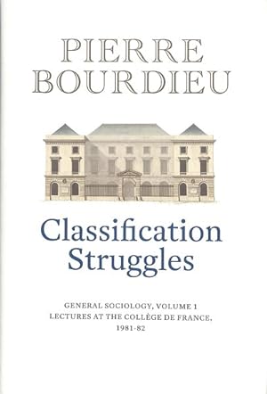 Image du vendeur pour Classification Struggles : General Sociology, (1981-1982): Lectures at the College de France mis en vente par GreatBookPrices