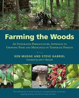 Imagen del vendedor de Farming the Woods : An Integrated Permaculture Approach to Growing Food and Medicinals in Temperate Forests a la venta por GreatBookPrices