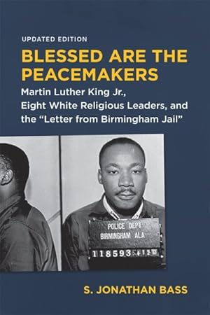 Bild des Verkufers fr Blessed Are the Peacemakers : Martin Luther King Jr., Eight White Religious Leaders, and the Letter from Birmingham Jail zum Verkauf von GreatBookPrices