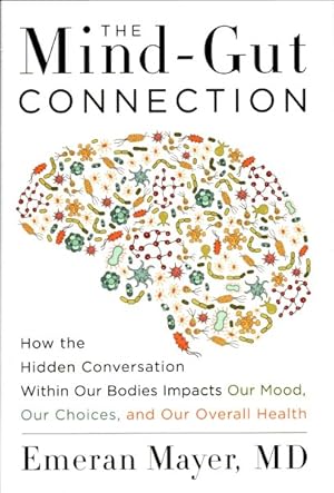 Image du vendeur pour Mind-Gut Connection : How the Hidden Conversation Within Our Bodies Impacts Our Mood, Our Choices, and Our Overall Health mis en vente par GreatBookPrices