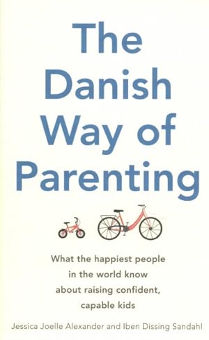 Bild des Verkufers fr Danish Way of Parenting : What the Happiest People in the World Know About Raising Confident, Capable Kids zum Verkauf von GreatBookPrices