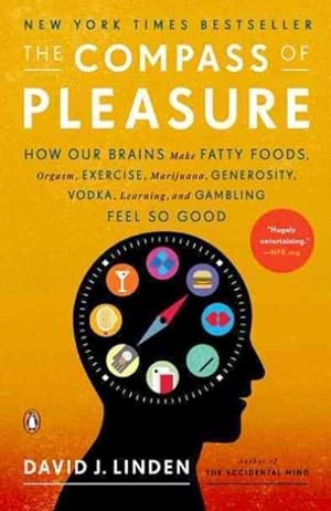 Seller image for Compass of Pleasure : How Our Brains Make Fatty Foods, Orgasm, Exercise, Marijuana, Generosity, Vodka, Learning, and Gambling Feel So Good for sale by GreatBookPrices