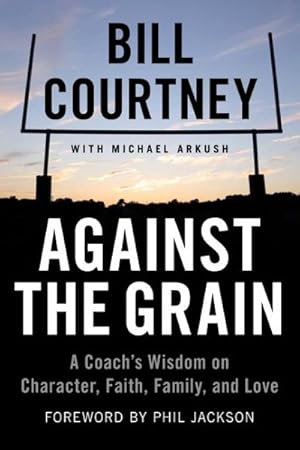 Imagen del vendedor de Against the Grain : A Coach's Wisdom on Character, Faith, Family, and Love a la venta por GreatBookPrices