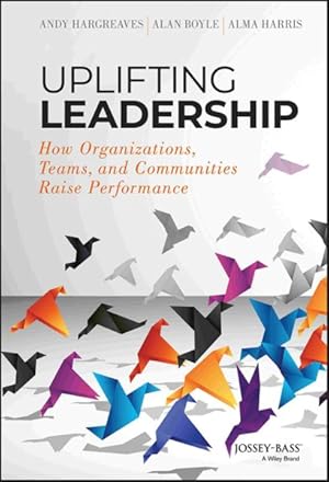 Seller image for Uplifting Leadership : How Organizations, Teams, and Communities Raise Performance for sale by GreatBookPrices