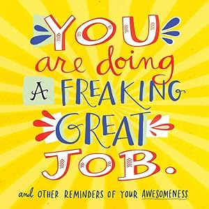 Imagen del vendedor de You Are Doing a Freaking Great Job. : And Other Reminders of Your Awesomeness a la venta por GreatBookPrices